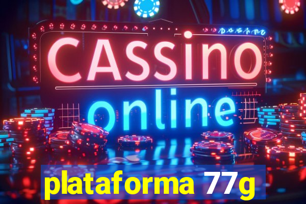plataforma 77g